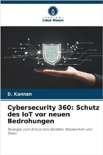 Cybersecurity 360: Schutz des IoT vor neuen Bedrohungen by Kannan, D.