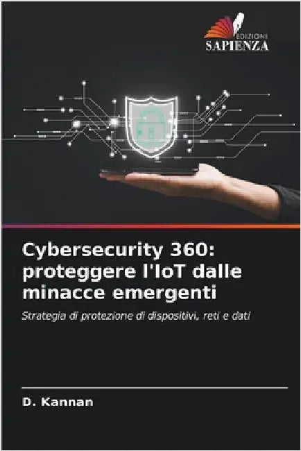 Cybersecurity 360: proteggere l'IoT dalle minacce emergenti by Kannan, D.