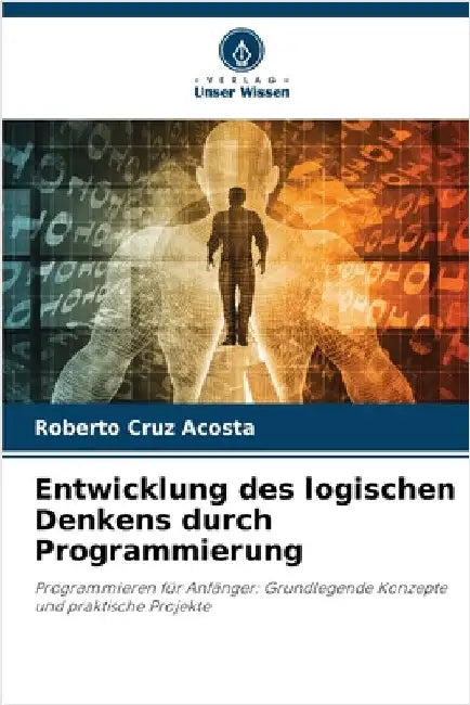 Entwicklung des logischen Denkens durch Programmierung by Cruz Acosta, Roberto