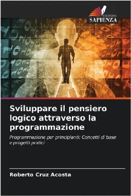 Sviluppare il pensiero logico attraverso la programmazione by Cruz Acosta, Roberto