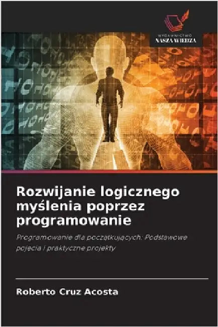 Rozwijanie logicznego myślenia poprzez programowanie by Cruz Acosta, Roberto