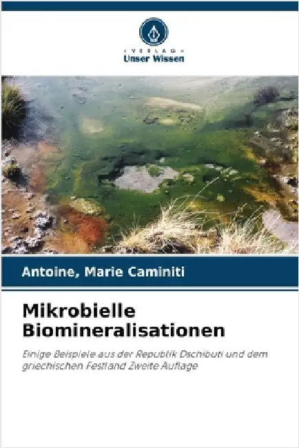 Mikrobielle Biomineralisationen by Caminiti, Antoine Marie