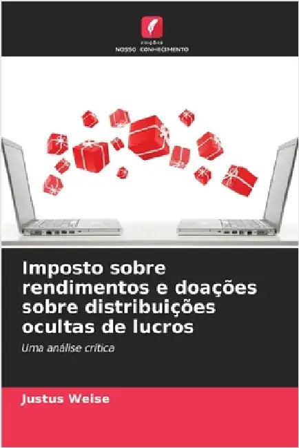 Imposto sobre rendimentos e doações sobre distribuições ocultas de lucros by Weise, Justus