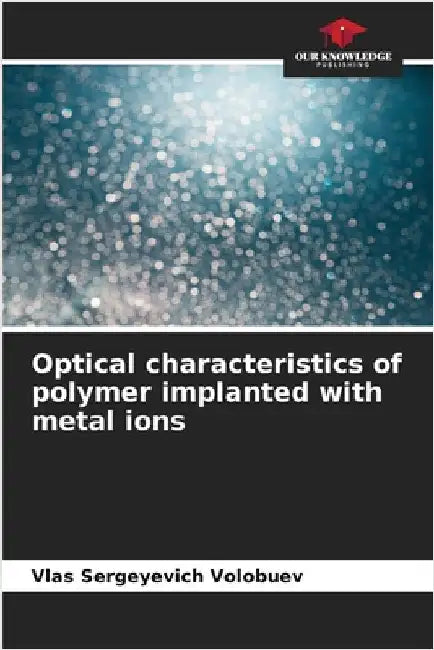 Optical characteristics of polymer implanted with metal ions by Volobuev, Vlas Sergeyevich