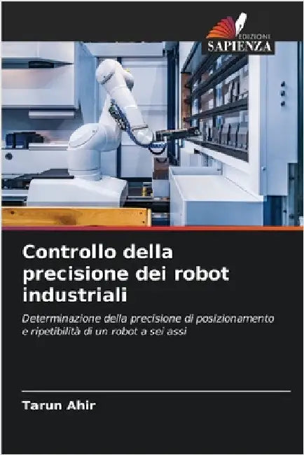 Controllo della precisione dei robot industriali by Tarun Ahir
