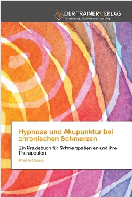 Hypnose und Akupunktur bei chronischen Schmerzen by Witzmann, Alfred