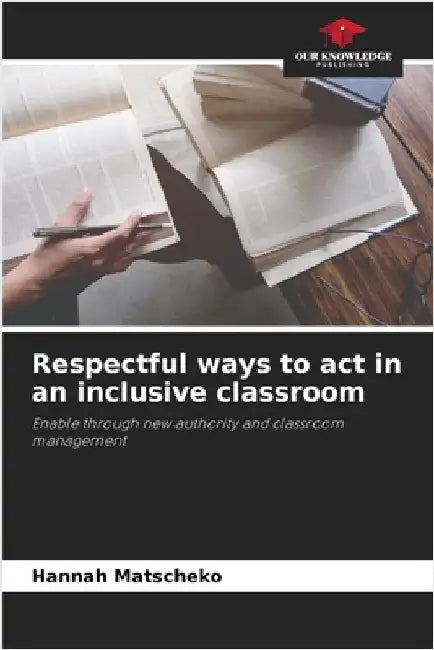 Respectful ways to act in an inclusive classroom by Matscheko, Hannah
