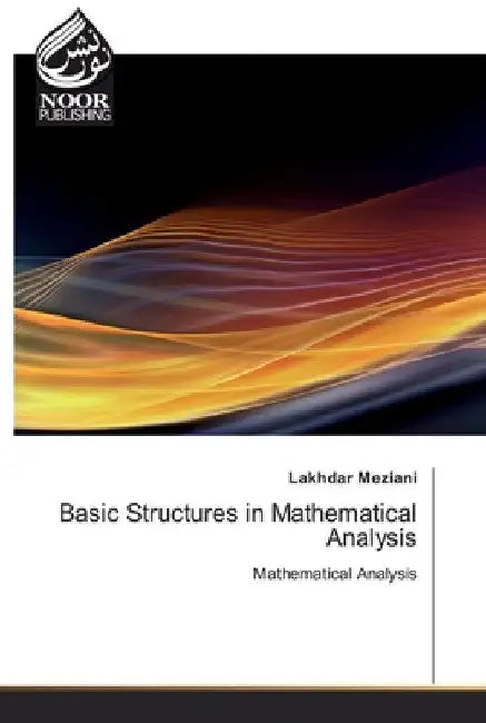 Basic Structures in Mathematical Analysis by Lakhdar Meziani