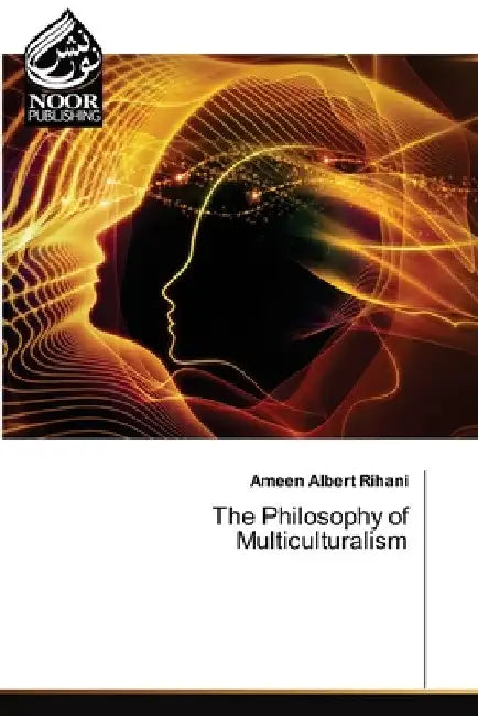 The Philosophy of Multiculturalism by Ameen Albert Rihani
