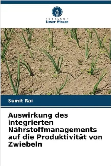 Auswirkung des integrierten Nährstoffmanagements auf die Produktivität von Zwiebeln by Sumit Rai