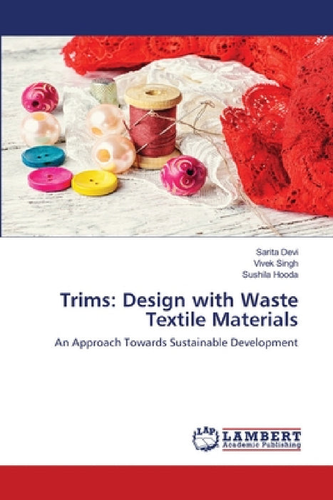 Trims: Design with Waste Textile Materials by Sarita Devi, Vivek Singh, Sushila Hooda