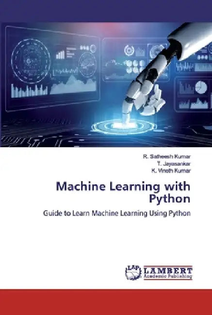 Machine Learning with Python by R. Satheesh Kumar