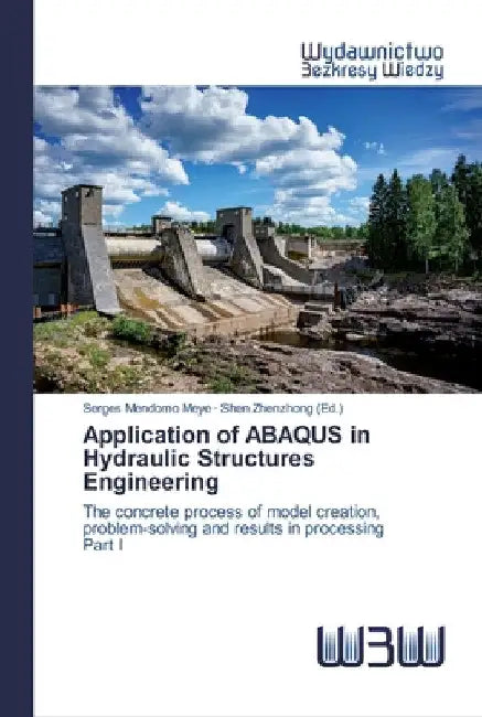 Application of ABAQUS in Hydraulic Structures Engineering by Serges Mendomo Meye