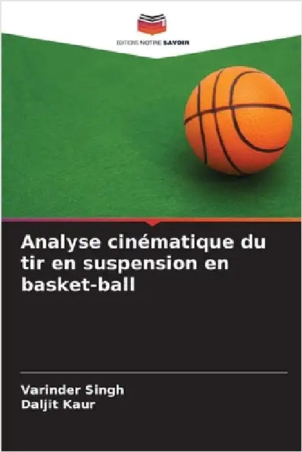 Analyse cinématique du tir en suspension en basket-ball by Singh, Varinder