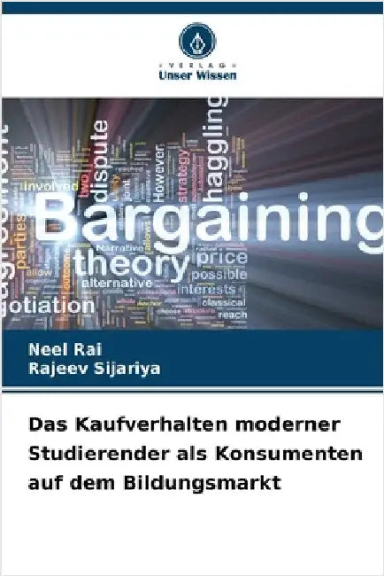 Das Kaufverhalten moderner Studierender als Konsumenten auf dem Bildungsmarkt by Neel Rai