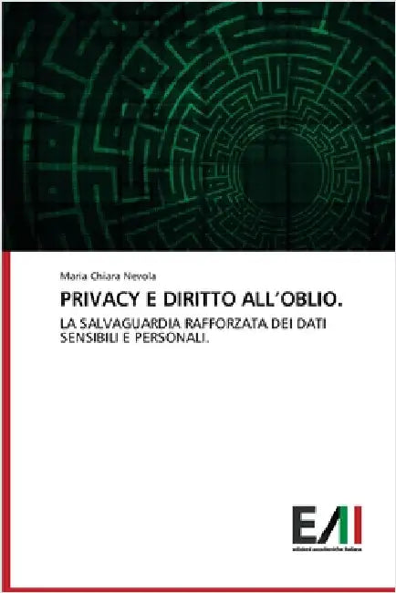 Privacy E Diritto All'oblio. by Maria Chiara Nevola