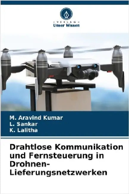 Drahtlose Kommunikation und Fernsteuerung in Drohnen-Lieferungsnetzwerken by Kumar, M. Aravind