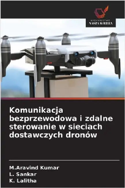 Komunikacja bezprzewodowa i zdalne sterowanie w sieciach dostawczych dronów by Kumar, M. Aravind