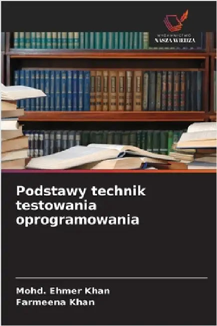 Podstawy technik testowania oprogramowania by Khan, Mohd Ehmer