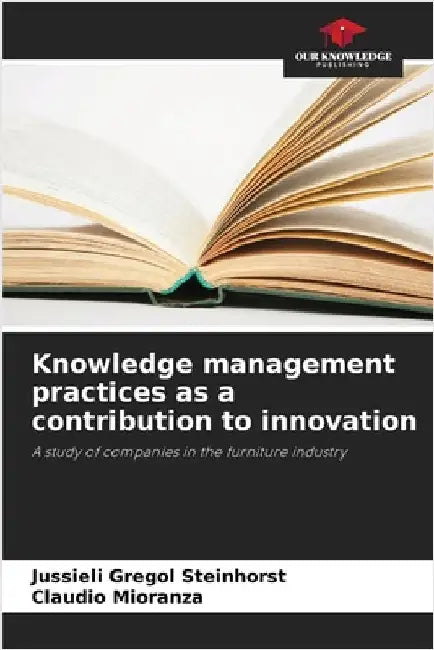 Knowledge management practices as a contribution to innovation by Gregol Steinhorst, Jussieli