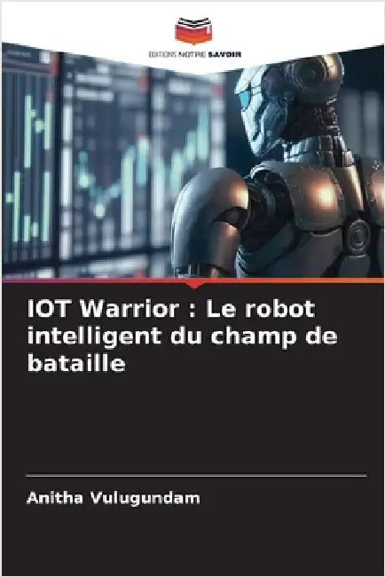 IOT Warrior: Le robot intelligent du champ de bataille by Vulugundam, Anitha