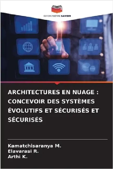 Architectures En Nuage: Concevoir Des Systèmes Évolutifs Et Sécurisés Et Sécurisés by M, Kamatchisaranya