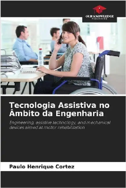 Tecnologia Assistiva no Âmbito da Engenharia by Cortez, Paulo Henrique