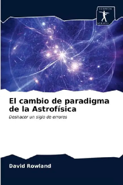 El cambio de paradigma de la Astrofísica by David Rowland