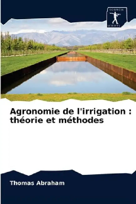 Agronomie de l'irrigation: théorie et méthodes by Thomas Abraham