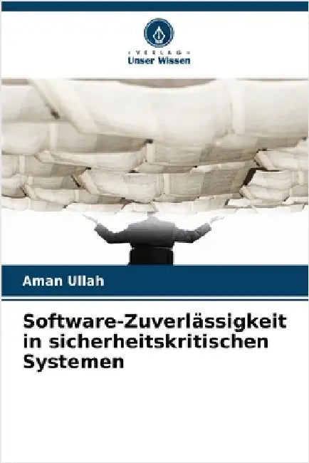 Software-Zuverlässigkeit in sicherheitskritischen Systemen by Aman Ullah