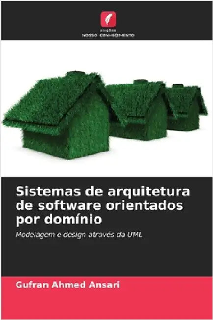 Sistemas de arquitetura de software orientados por domínio by Ansari, Gufran Ahmed