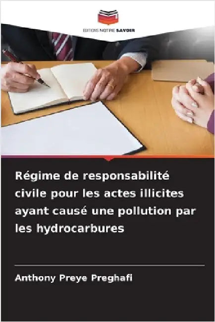 Régime de responsabilité civile pour les actes illicites ayant causé une pollution par les hydrocarbures by Preghafi, Anthony Preye