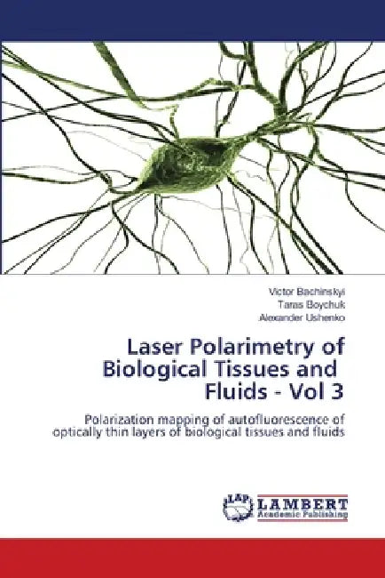 Laser Polarimetry of Biological Tissues and Fluids - Vol 3 by Victor Bachinskyi, Taras Boychuk, Alexander Ushenko