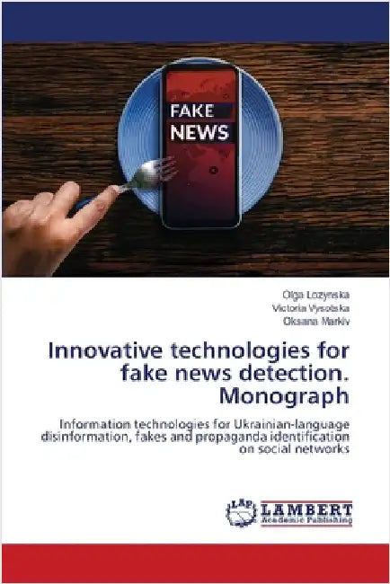 Innovative technologies for fake news detection. Monograph by Olga Lozynska