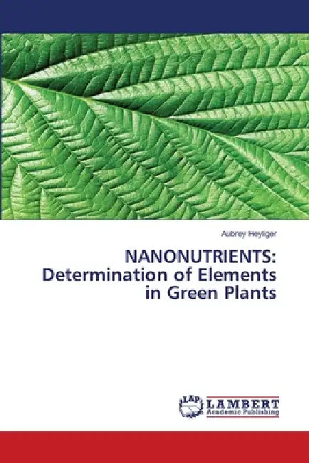 Nanonutrients: Determination of Elements in Green Plants by Aubrey Heyliger
