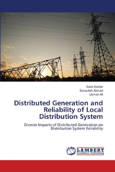 Distributed Generation and Reliability of Local Distribution System by Sana Sardar, Sanaullah Ahmad, Usman Ali