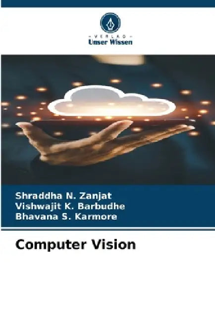 Computer Vision by Shraddha N. Zanjat, Vishwajit K. Barbudhe, Bhavana S. Karmore