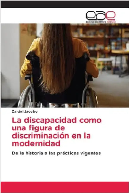 La discapacidad como una figura de discriminación en la modernidad by Zardel Jacobo