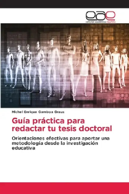 Guía práctica para redactar tu tesis doctoral by Michel Enrique Gamboa Graus