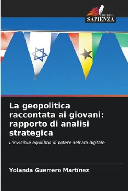 La geopolitica raccontata ai giovani: rapporto di analisi strategica by Yolanda Guerrero Martínez
