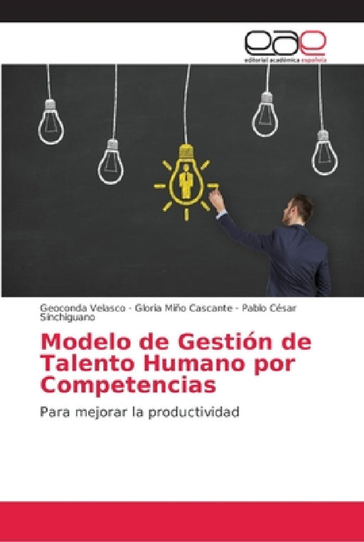 Modelo de Gestión de Talento Humano por Competencias by Geoconda Velasco, Gloria Miño Cascante, Pablo César Sinchiguano