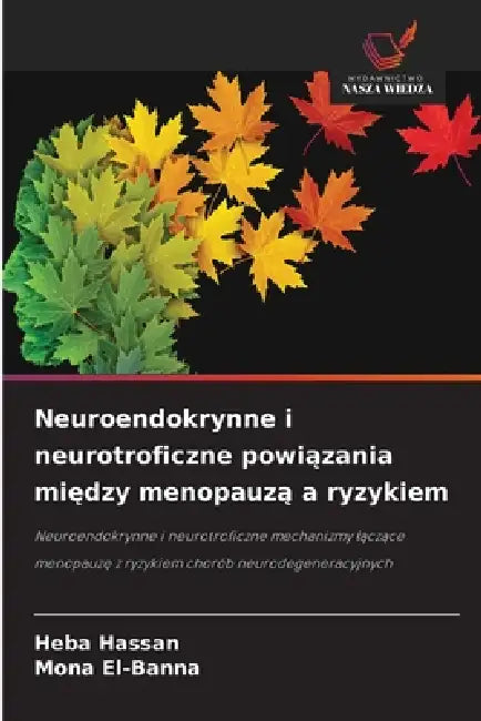 Neuroendokrynne i neurotroficzne powiązania między menopauzą a ryzykiem by Heba Hassan, Mona El-Banna