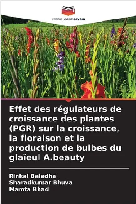Effet des régulateurs de croissance des plantes (PGR) sur la croissance, la floraison et la production de bulbes du glaïeul A.beauty by Baladha, Rinkal