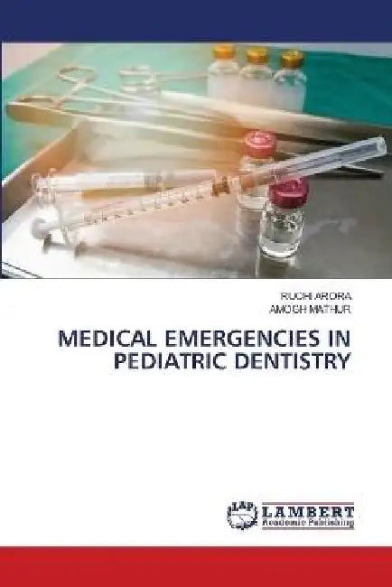 Medical Emergencies in Pediatric Dentistry by Ruchi Arora, Amogh Mathur