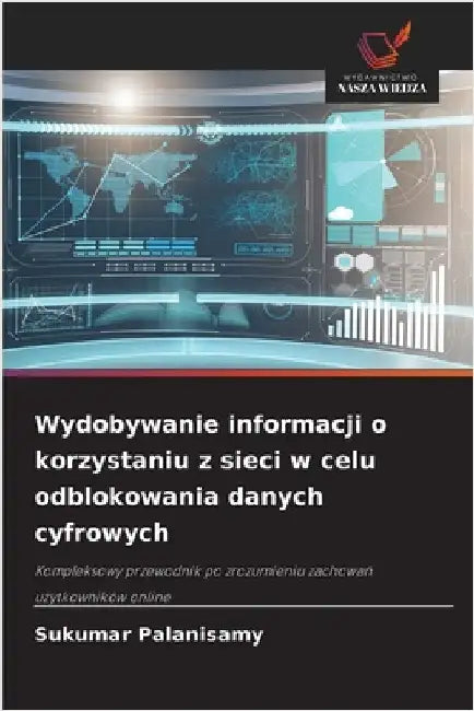Wydobywanie informacji o korzystaniu z sieci w celu odblokowania danych cyfrowych by Palanisamy, Sukumar