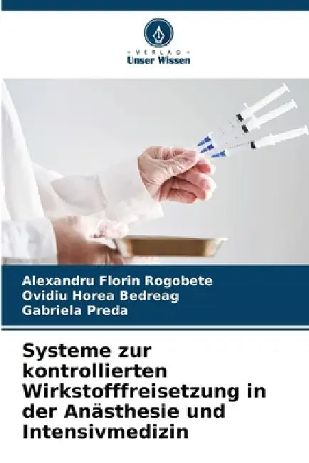 Systeme zur kontrollierten Wirkstofffreisetzung in der Anästhesie und Intensivmedizin by Alexandru Florin Rogobete, Ovidiu Horea Bedreag, Gabriela Preda