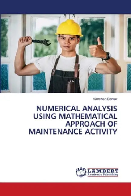 Numerical Analysis Using Mathematical Approach of Maintenance Activity by Kanchan Borkar