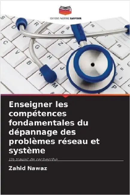 Enseigner les compétences fondamentales du dépannage des problèmes réseau et système by Nawaz, Zahid