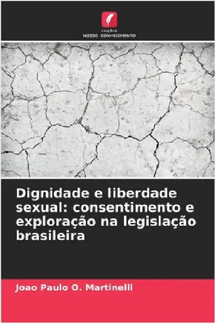 Dignidade e liberdade sexual: consentimento e exploração na legislação brasileira by Joao Paulo O. Martinelli