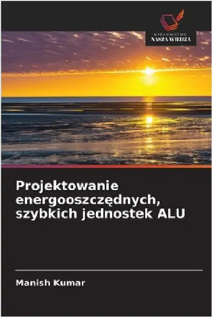Projektowanie energooszczędnych, szybkich jednostek ALU by Manish Kumar